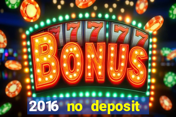 2016 no deposit bonus casinos