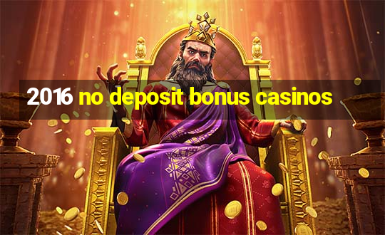 2016 no deposit bonus casinos