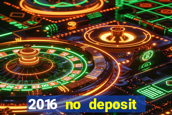 2016 no deposit bonus casinos