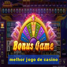 melhor jogo de casino