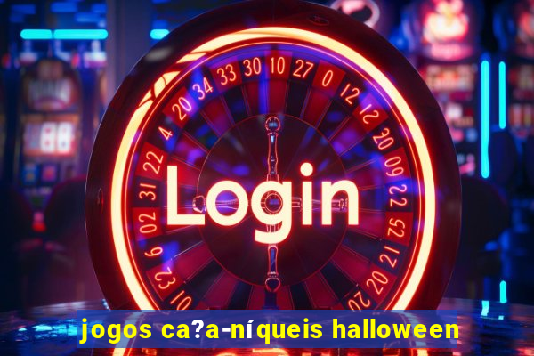 jogos ca?a-níqueis halloween