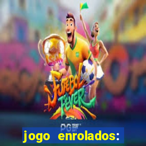 jogo enrolados: problema em dobro