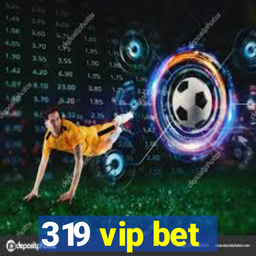 319 vip bet