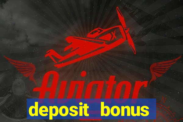 deposit bonus online casinos