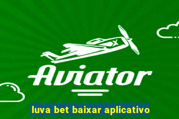 luva bet baixar aplicativo