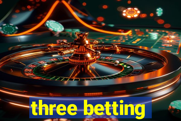 three betting