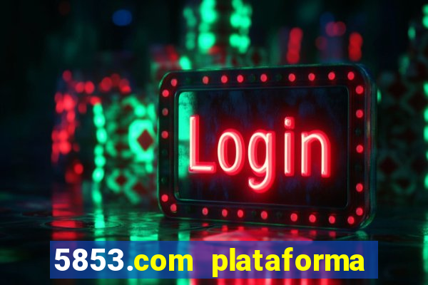 5853.com plataforma de jogos