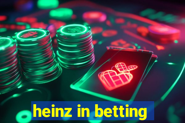 heinz in betting