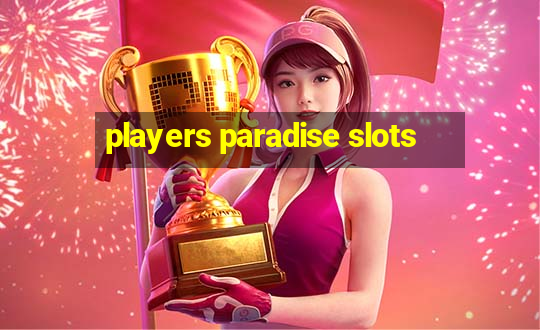 players paradise slots