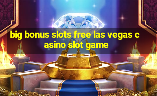 big bonus slots free las vegas casino slot game