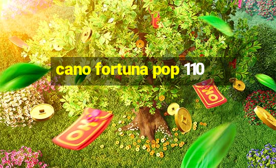 cano fortuna pop 110