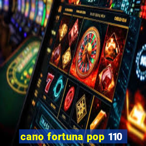 cano fortuna pop 110