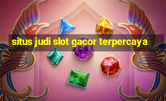 situs judi slot gacor terpercaya