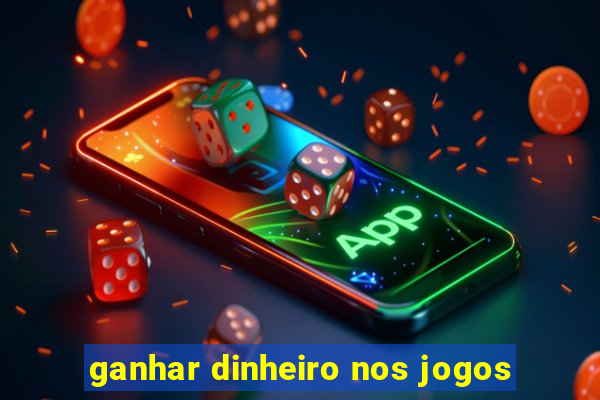 ganhar dinheiro nos jogos