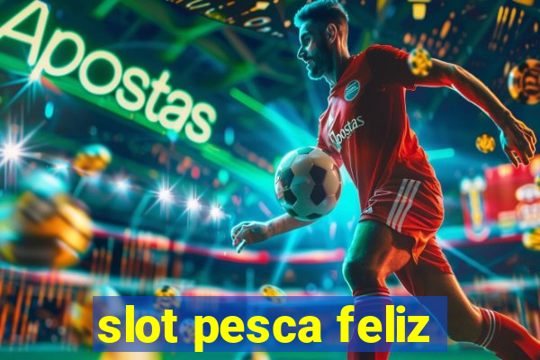 slot pesca feliz