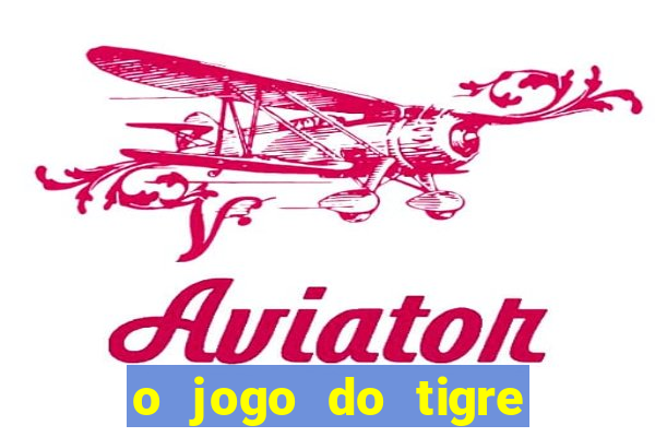 o jogo do tigre é seguro