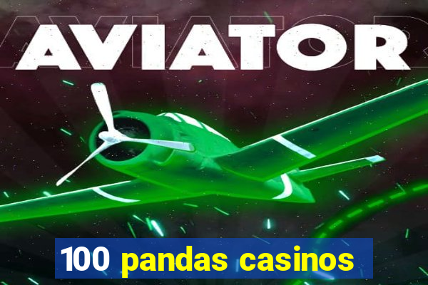 100 pandas casinos