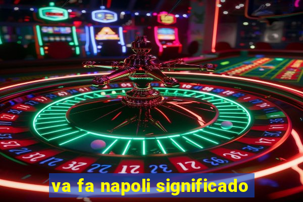 va fa napoli significado