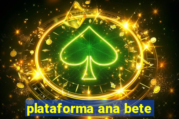 plataforma ana bete