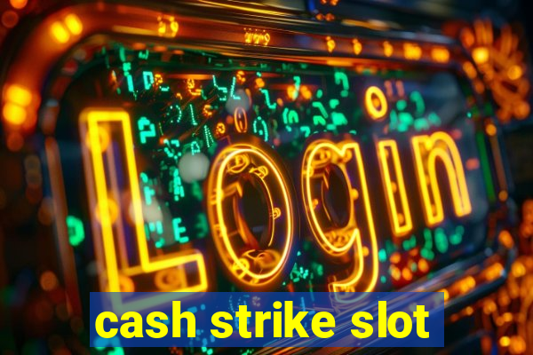 cash strike slot