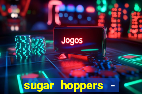 sugar hoppers - coin 777 start