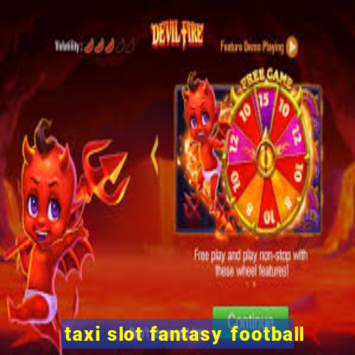 taxi slot fantasy football