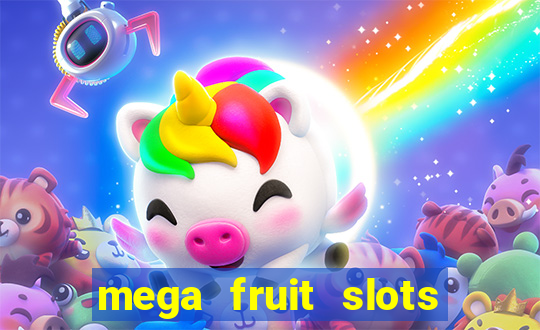 mega fruit slots paga mesmo