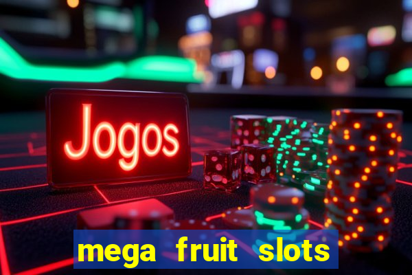 mega fruit slots paga mesmo