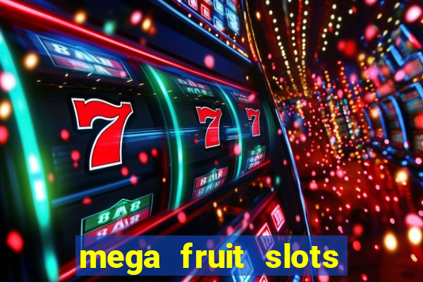 mega fruit slots paga mesmo