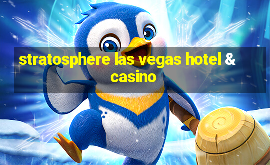 stratosphere las vegas hotel & casino