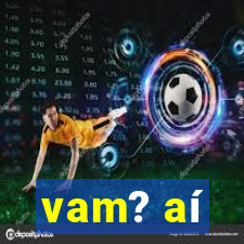 vam? aí