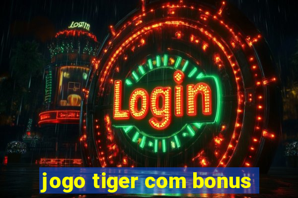 jogo tiger com bonus