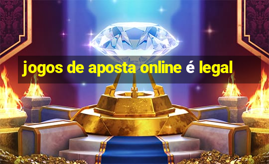 jogos de aposta online é legal