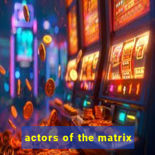 actors of the matrix