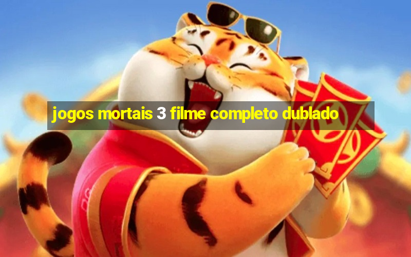 jogos mortais 3 filme completo dublado