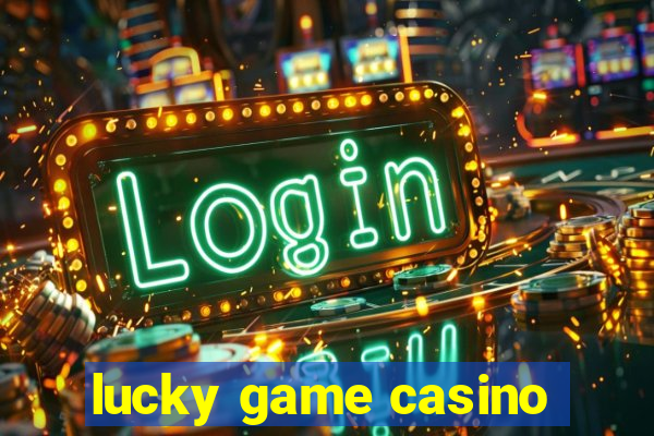 lucky game casino