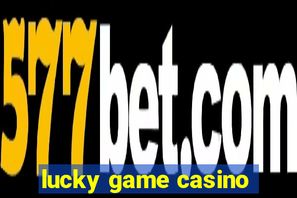 lucky game casino