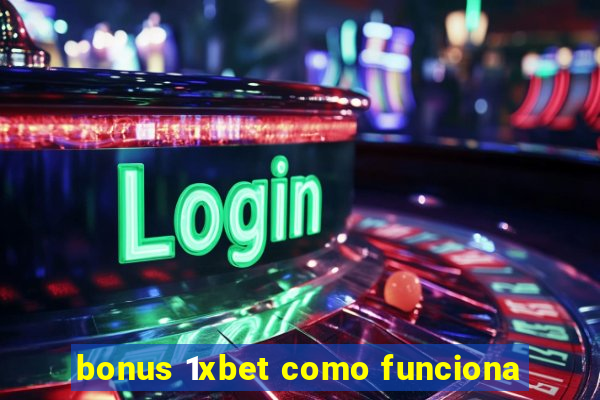 bonus 1xbet como funciona