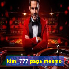 kimi 777 paga mesmo