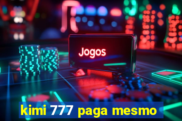 kimi 777 paga mesmo