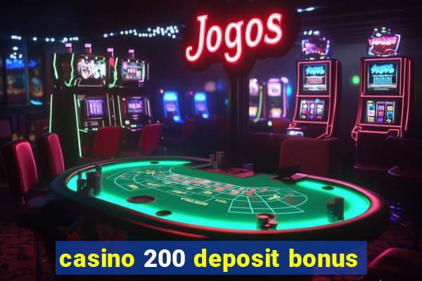 casino 200 deposit bonus