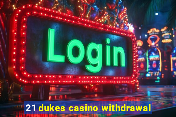 21 dukes casino withdrawal