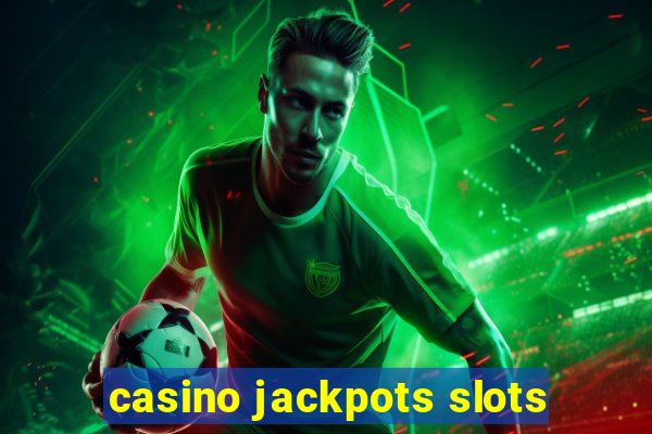 casino jackpots slots