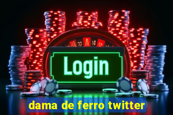 dama de ferro twitter