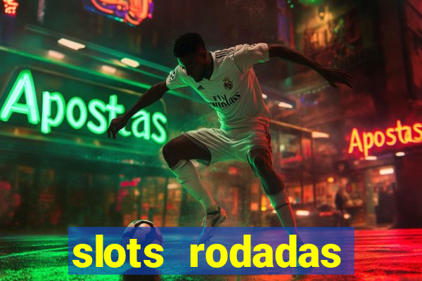 slots rodadas gratis sem deposito