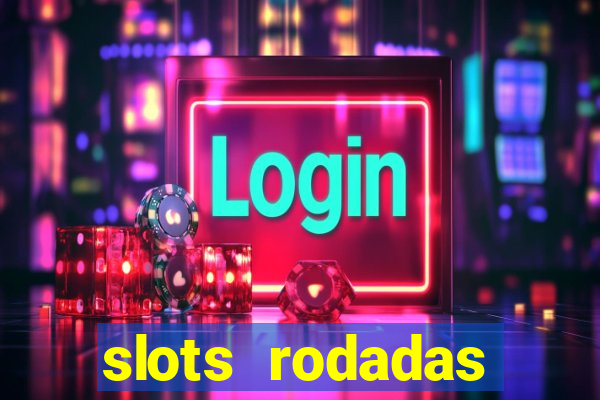 slots rodadas gratis sem deposito