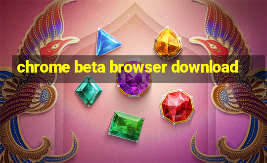 chrome beta browser download