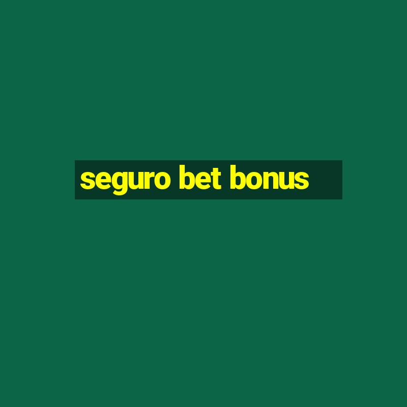 seguro bet bonus