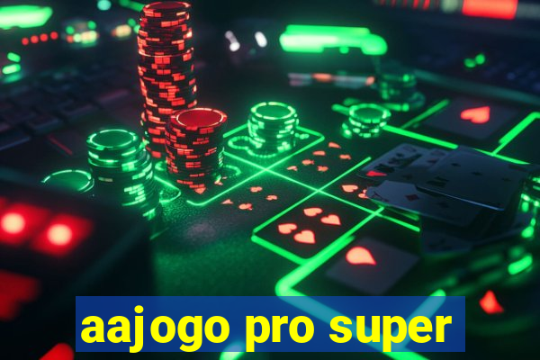 aajogo pro super