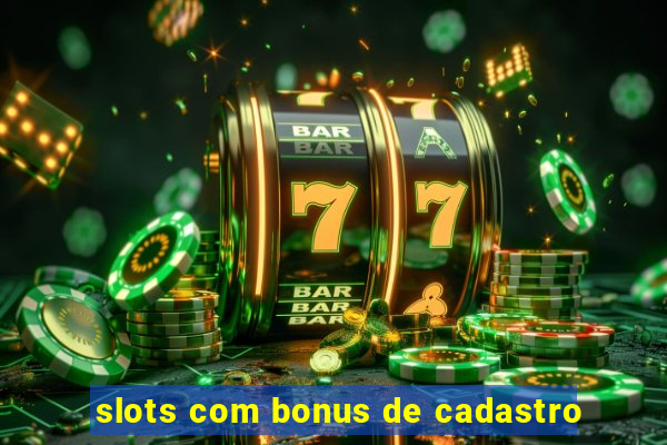 slots com bonus de cadastro